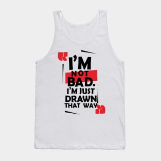 I'm not bad. Tank Top